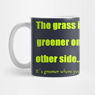 The Grass Is Greener Where You Water It Mug